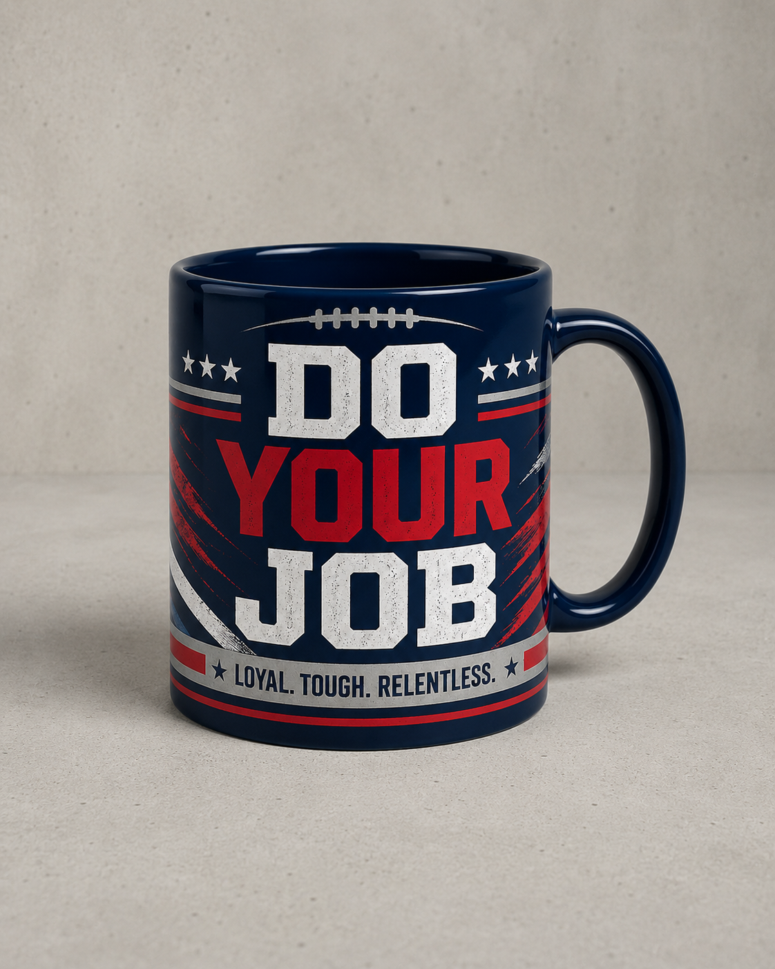 Do Your Job “Loyal Tough Relentless” Football Fan Mug