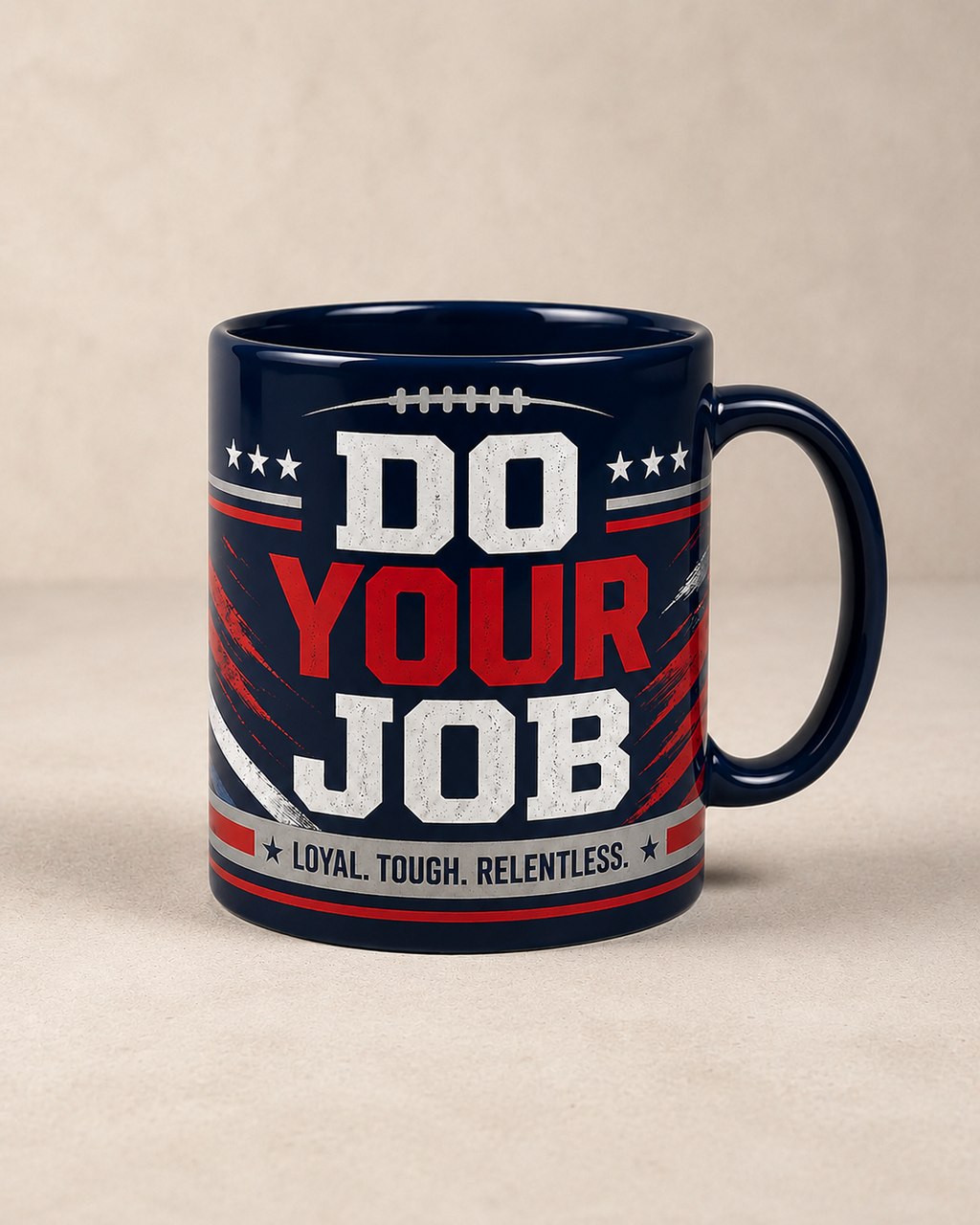Do Your Job “Loyal Tough Relentless” Football Fan Mug