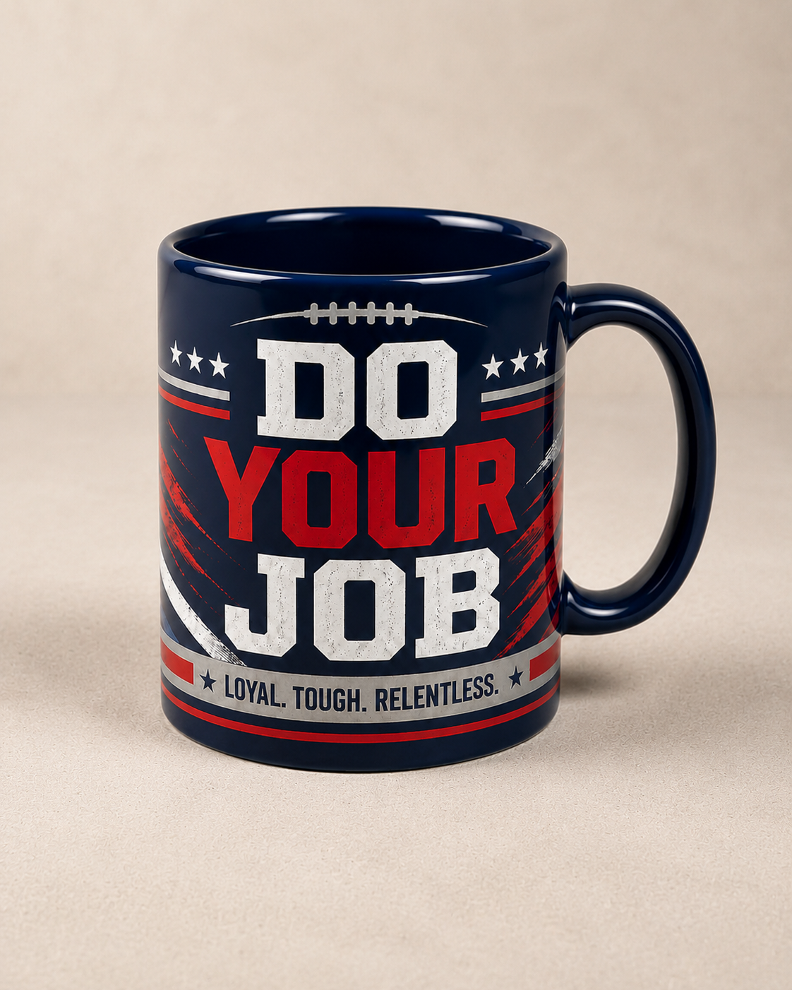 Do Your Job “Loyal Tough Relentless” Football Fan Mug